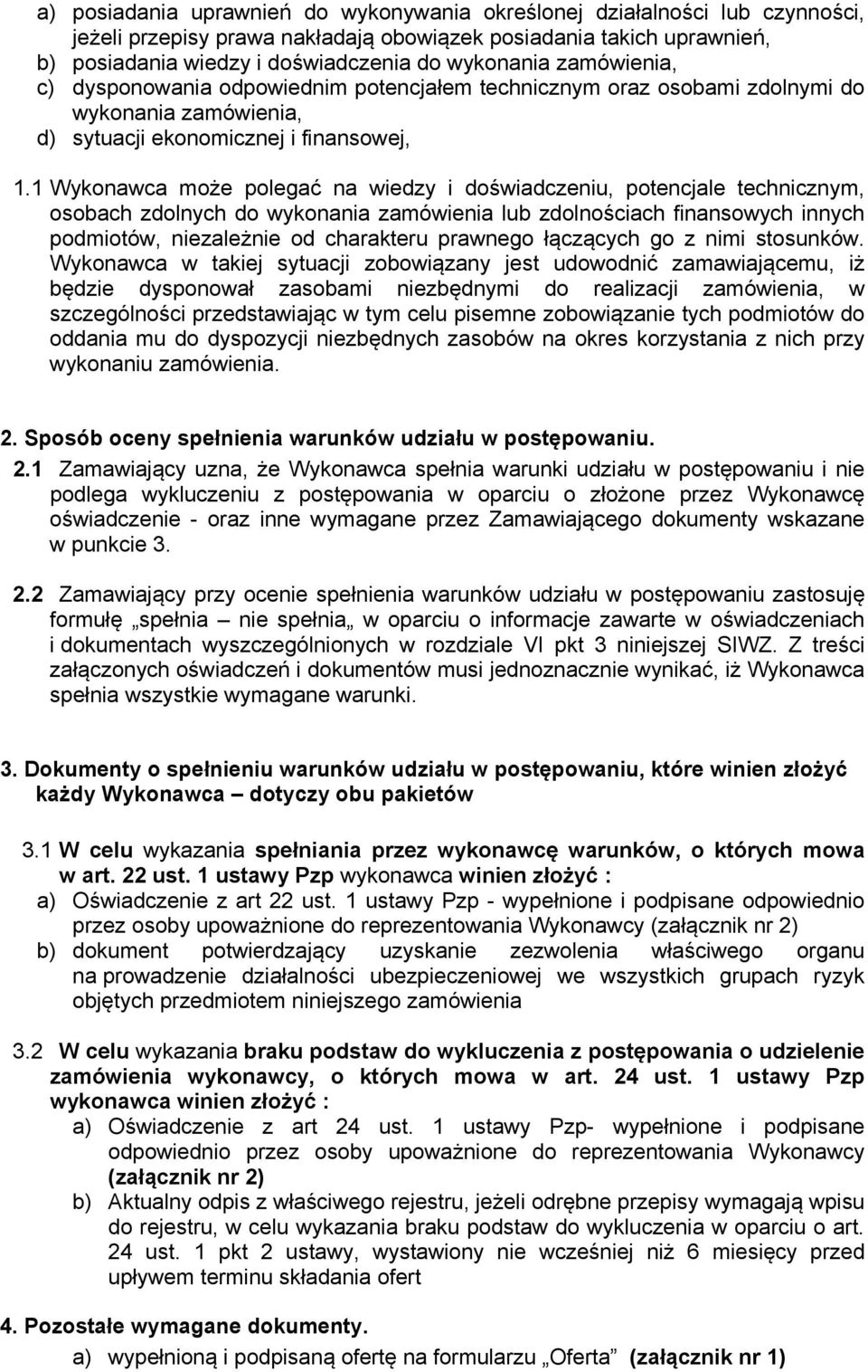 1 Wykonawca może polegać na wiedzy i doświadczeniu, potencjale technicznym, osobach zdolnych do wykonania zamówienia lub zdolnościach finansowych innych podmiotów, niezależnie od charakteru prawnego