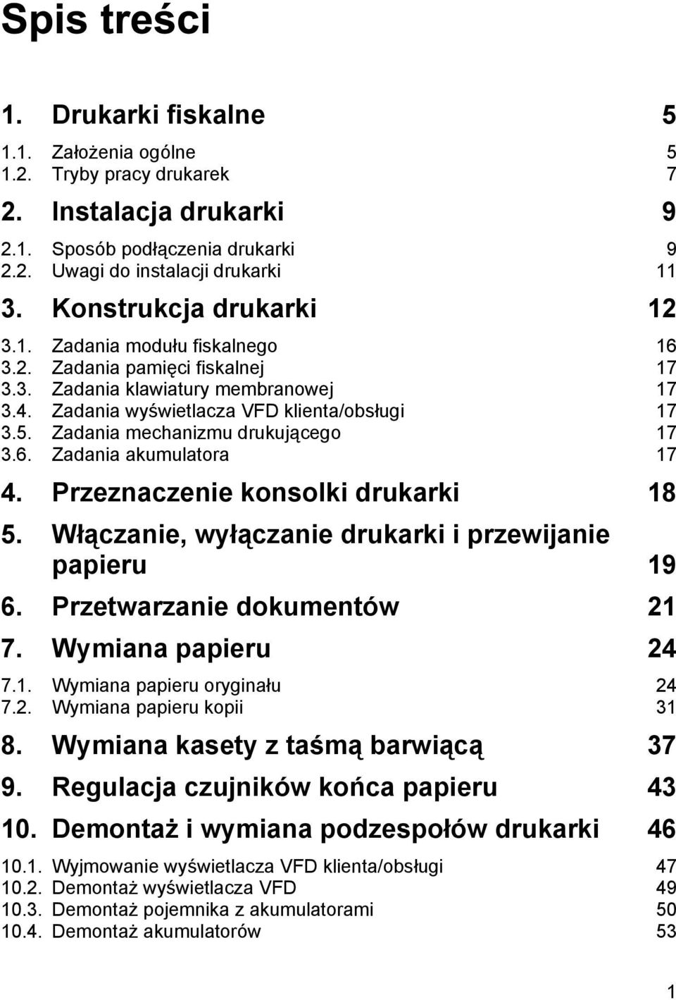 Zadania mechanizmu drukują cego 17 3.6. Zadania akumulatora 17 4. Przeznaczenie konsolki drukarki 18 5. Włą czanie, wyłą czanie drukarki i przewijanie papieru 19 6. Przetwarzanie dokumentó w 21 7.