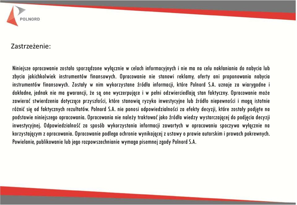 uznaje za wiarygodne i dokładne, jednak nie ma gwarancji, że są one wyczerpujące i w pełni odzwierciedlają stan faktyczny.