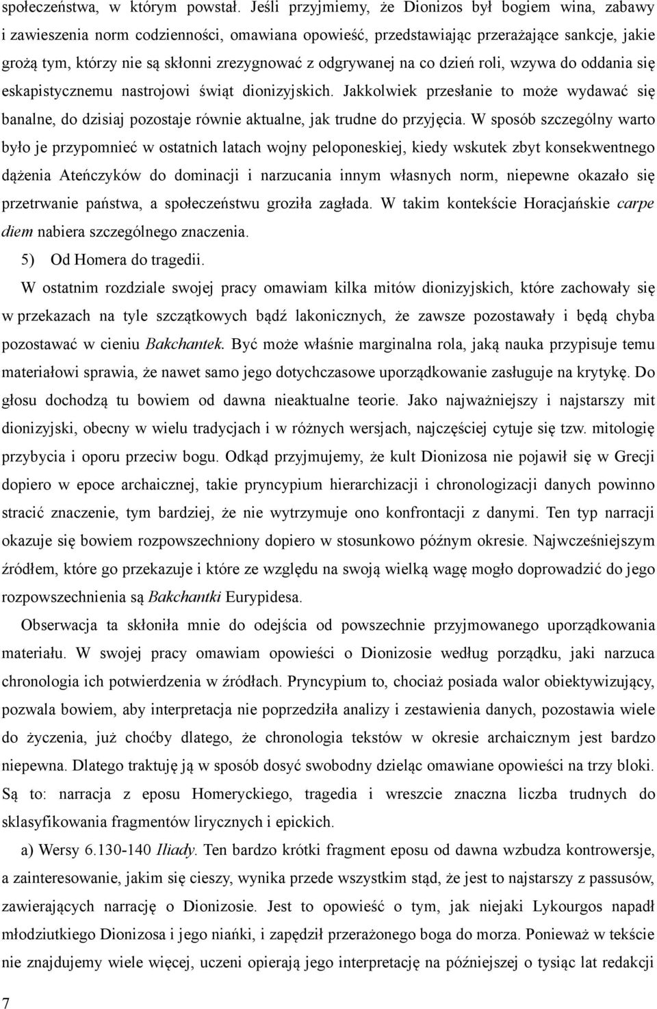 odgrywanej na co dzień roli, wzywa do oddania się eskapistycznemu nastrojowi świąt dionizyjskich.