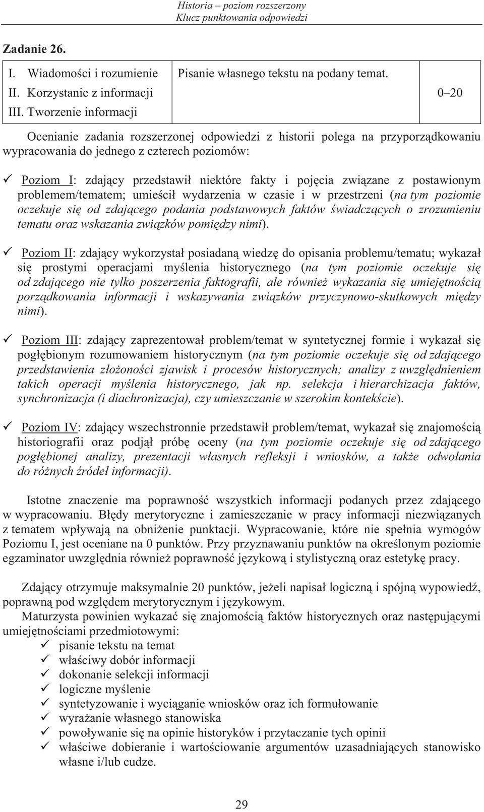 postawionym problemem/tematem; umie ci wydarzenia w czasie i w przestrzeni (na tym poziomie oczekuje si od zdaj cego podania podstawowych faktów wiadcz cych o zrozumieniu tematu oraz wskazania zwi