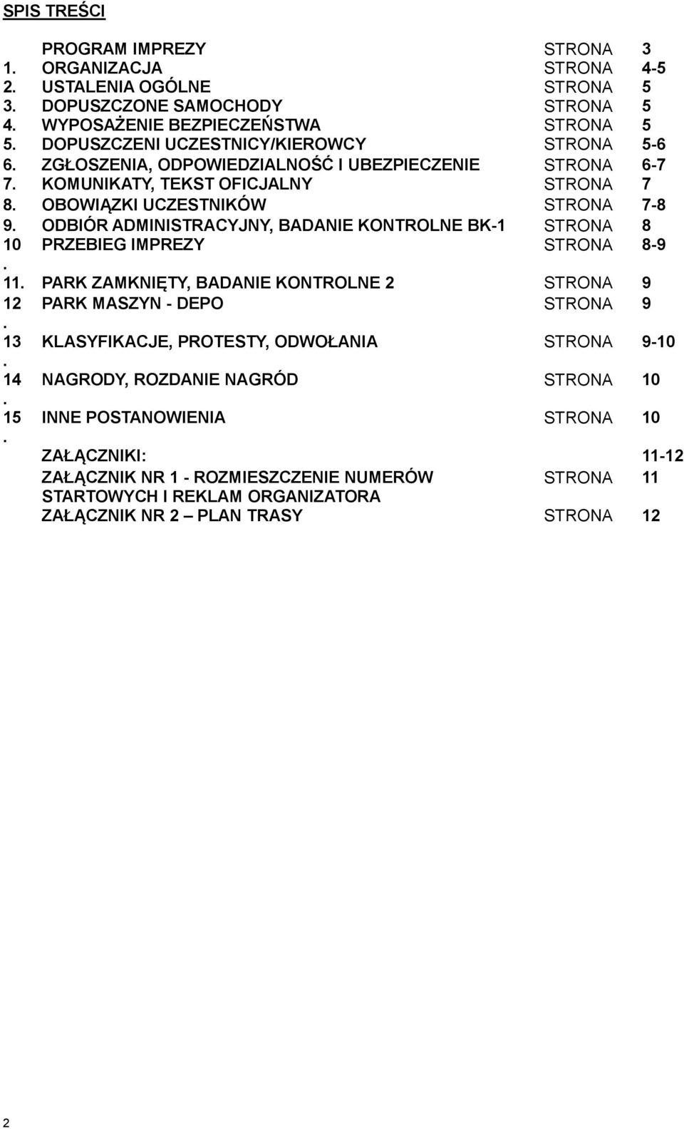 ODBIÓR ADMINISTRACYJNY, BADANIE KONTROLNE BK-1 STRONA 8 10 PRZEBIEG IMPREZY STRONA 8-9. 11. PARK ZAMKNIĘTY, BADANIE KONTROLNE 2 STRONA 9 12 PARK MASZYN - DEPO STRONA 9.