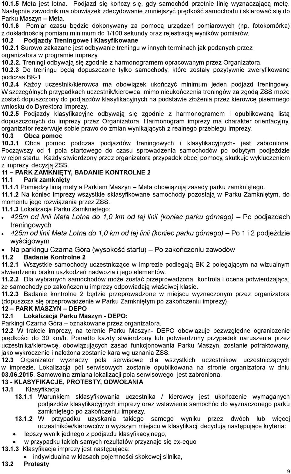 fotokomórka) z dokładnością pomiaru minimum do 1/100 sekundy oraz rejestracją wyników pomiarów. 10.2 