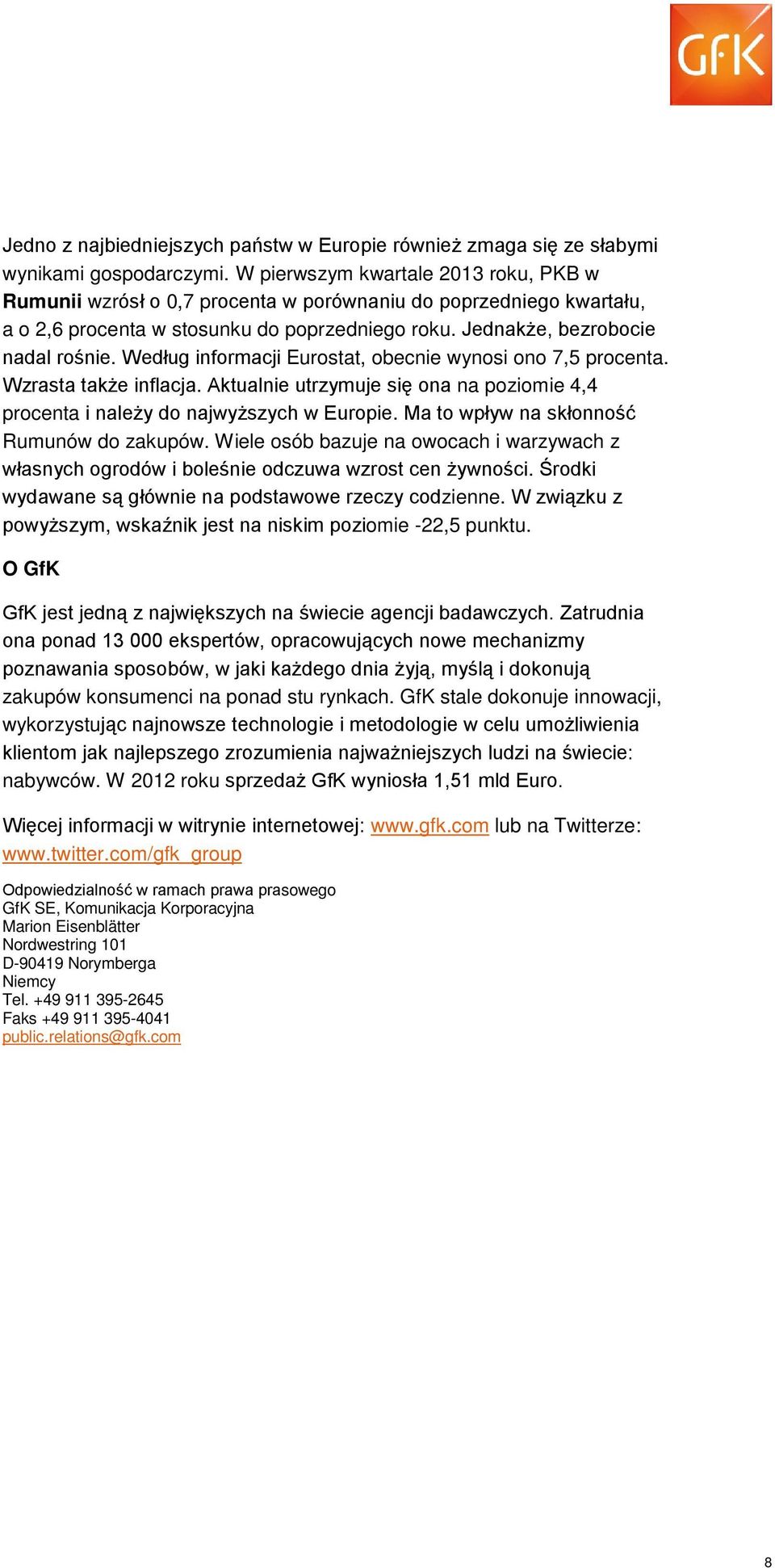 Według informacji Eurostat, obecnie wynosi ono 7,5 procenta. Wzrasta także inflacja. Aktualnie utrzymuje się ona na poziomie 4,4 procenta i należy do najwyższych w Europie.