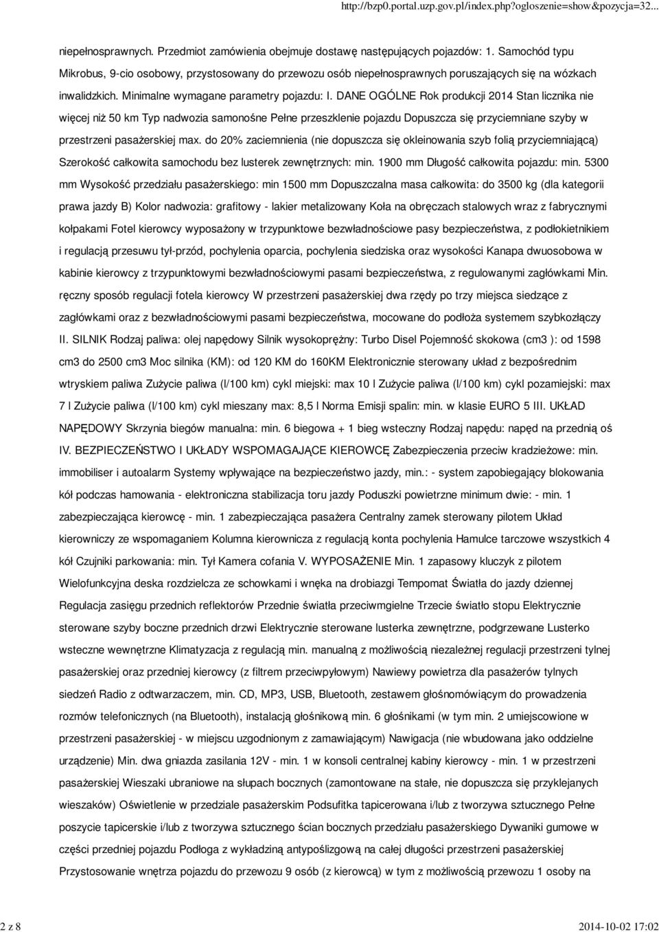 DANE OGÓLNE Rok produkcji 2014 Stan licznika nie więcej niż 50 km Typ nadwozia samonośne Pełne przeszklenie pojazdu Dopuszcza się przyciemniane szyby w przestrzeni pasażerskiej max.