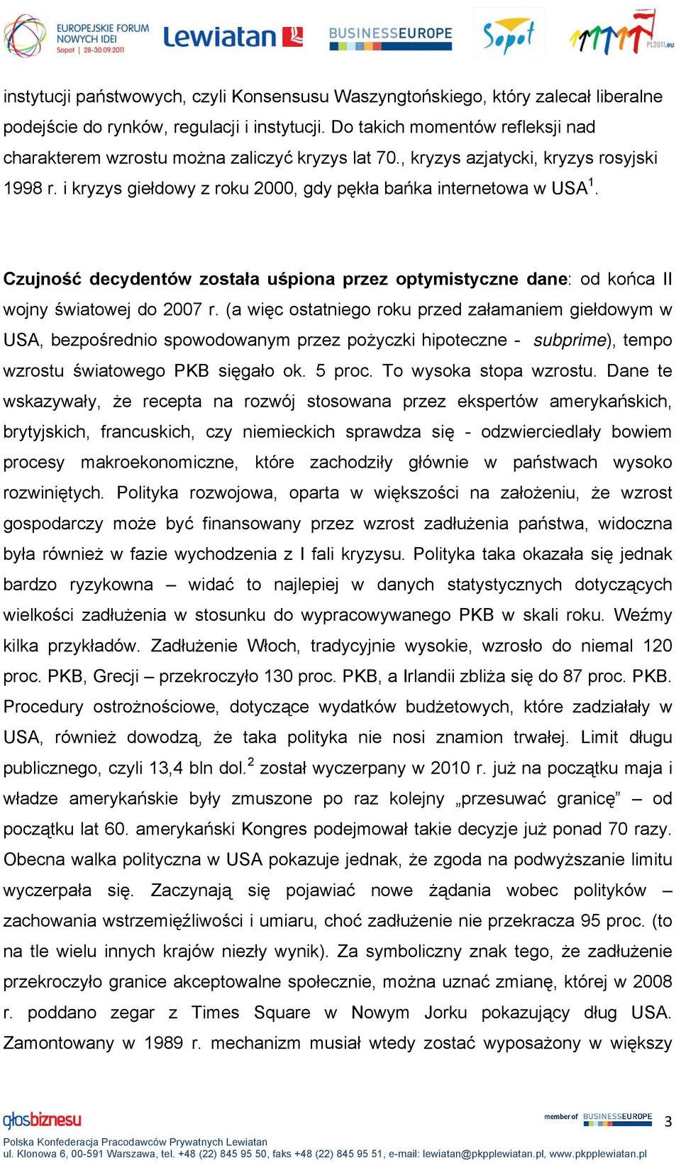 Czujność decydentów została uśpiona przez optymistyczne dane: od końca II wojny światowej do 2007 r.