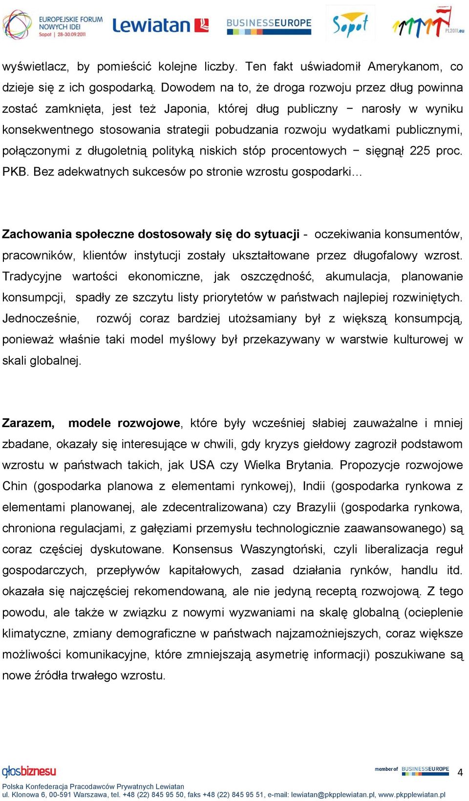 publicznymi, połączonymi z długoletnią polityką niskich stóp procentowych sięgnął 225 proc. PKB.