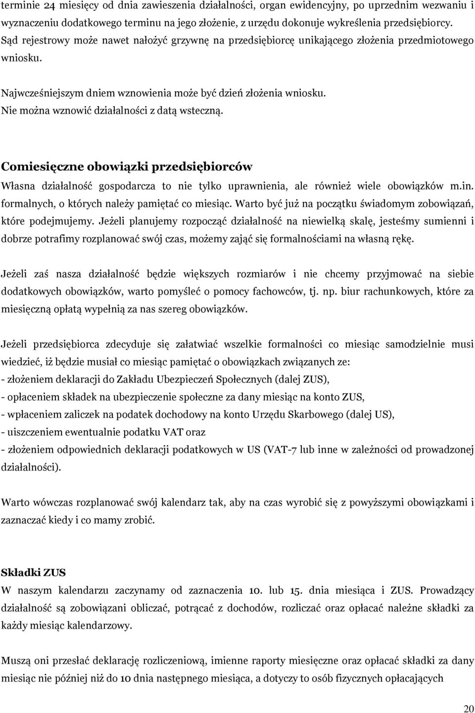 Nie można wznowić działalności z datą wsteczną. Comiesięczne obowiązki przedsiębiorców Własna działalność gospodarcza to nie tylko uprawnienia, ale również wiele obowiązków m.in.