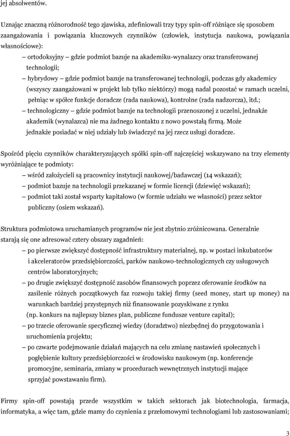 własnościowe): ortodoksyjny gdzie podmiot bazuje na akademiku-wynalazcy oraz transferowanej technologii; hybrydowy gdzie podmiot bazuje na transferowanej technologii, podczas gdy akademicy (wszyscy