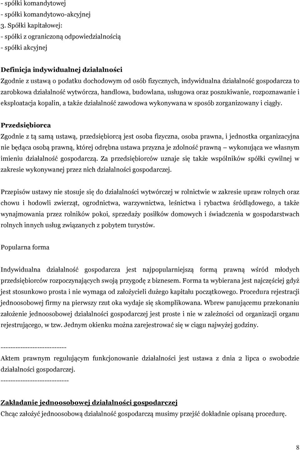 gospodarcza to zarobkowa działalność wytwórcza, handlowa, budowlana, usługowa oraz poszukiwanie, rozpoznawanie i eksploatacja kopalin, a także działalność zawodowa wykonywana w sposób zorganizowany i