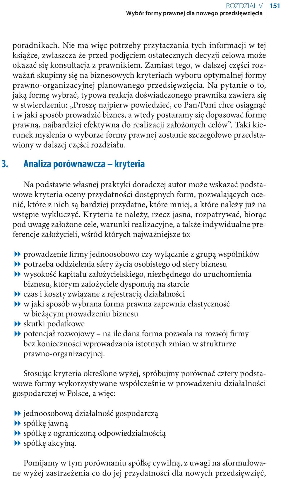 Zamiast tego, w dalszej części rozważań skupimy się na biznesowych kryteriach wyboru optymalnej formy prawno-organizacyjnej planowanego przedsięwzięcia.