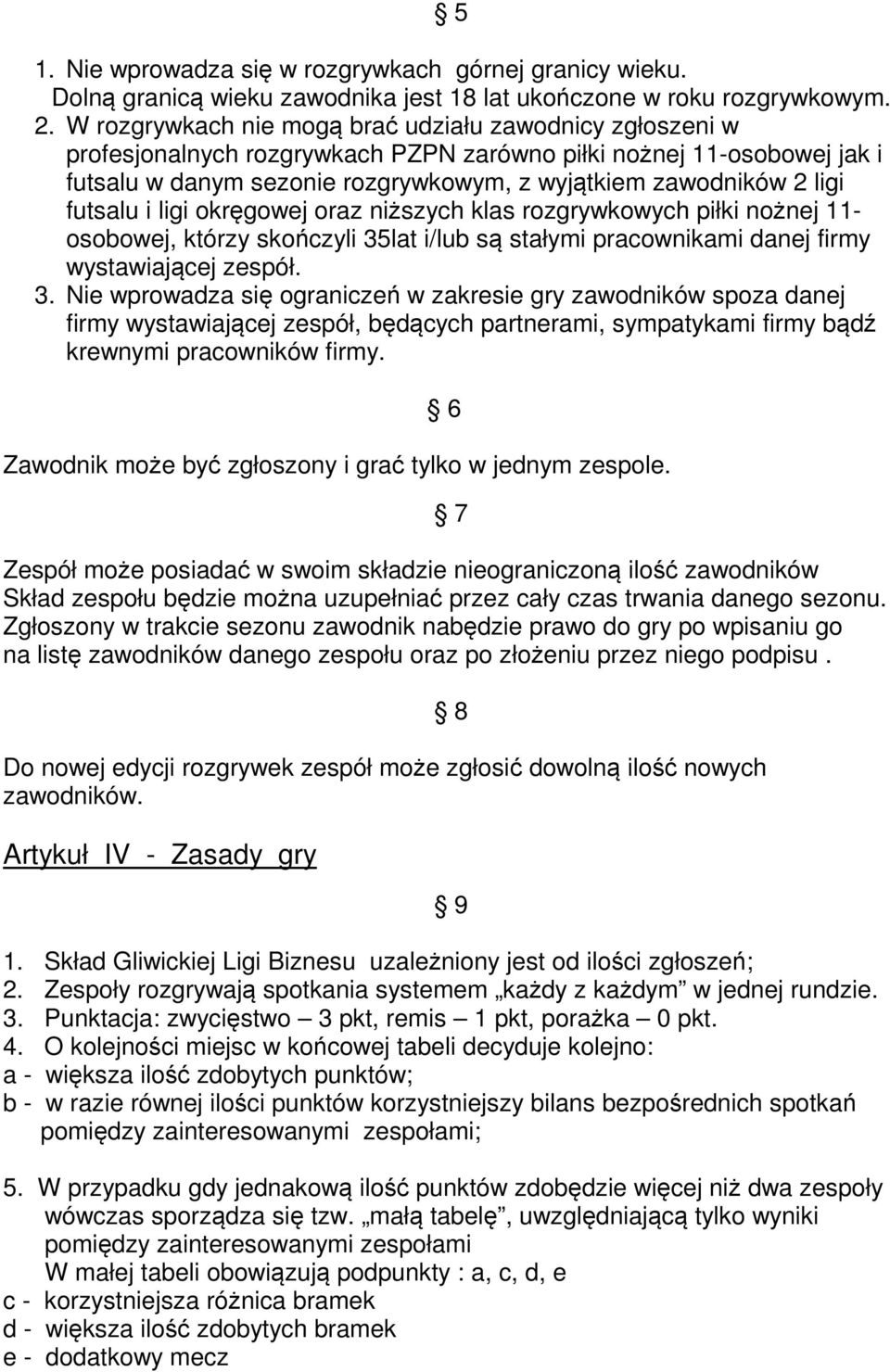 futsalu i ligi okręgowej oraz niższych klas rozgrywkowych piłki nożnej 11- osobowej, którzy skończyli 35