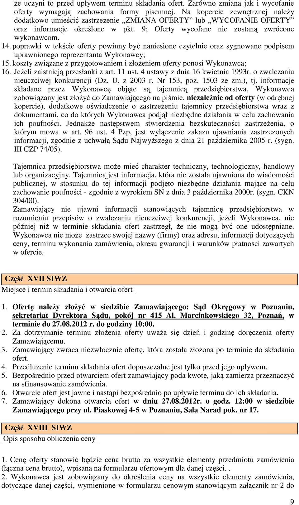 poprawki w tekście oferty powinny być naniesione czytelnie oraz sygnowane podpisem uprawnionego reprezentanta Wykonawcy; 15. koszty związane z przygotowaniem i złoŝeniem oferty ponosi Wykonawca; 16.