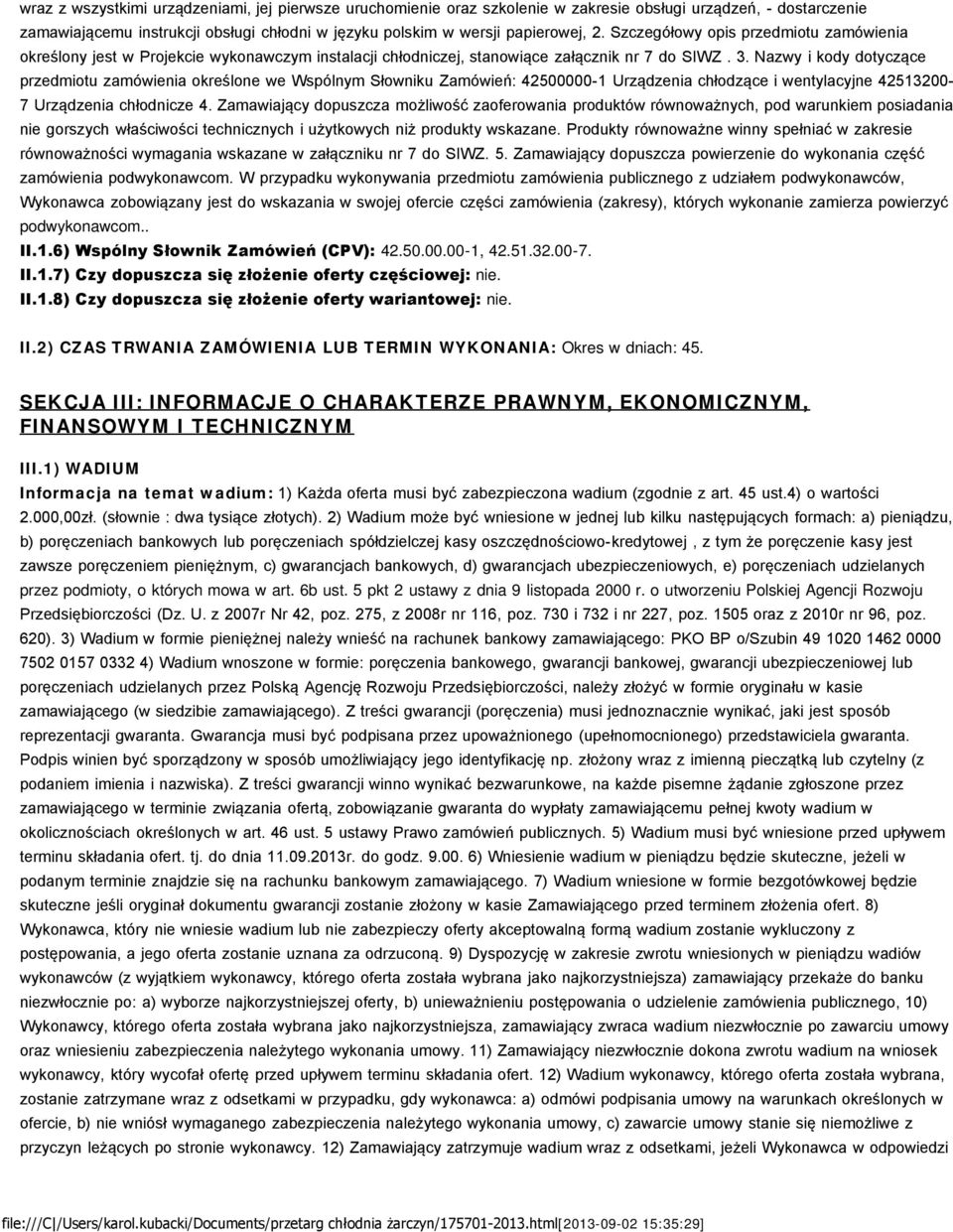 Nazwy i kody dotyczące przedmiotu zamówienia określone we Wspólnym Słowniku Zamówień: 42500000-1 Urządzenia chłodzące i wentylacyjne 42513200-7 Urządzenia chłodnicze 4.