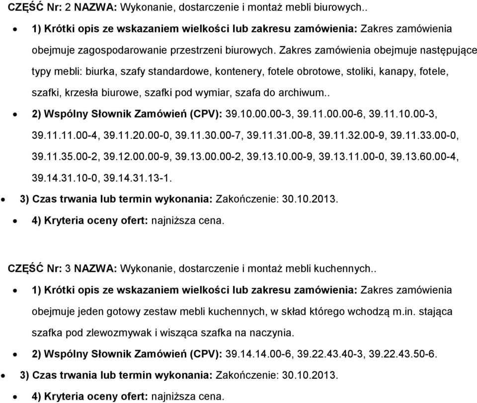 . 2) Wspólny Słwnik Zamówień (CPV): 39.10.00.00-3, 39.11.00.00-6, 39.11.10.00-3, 39.11.11.00-4, 39.11.20.00-0, 39.11.30.00-7, 39.11.31.00-8, 39.11.32.00-9, 39.11.33.00-0, 39.11.35.00-2, 39.12.00.00-9, 39.13.