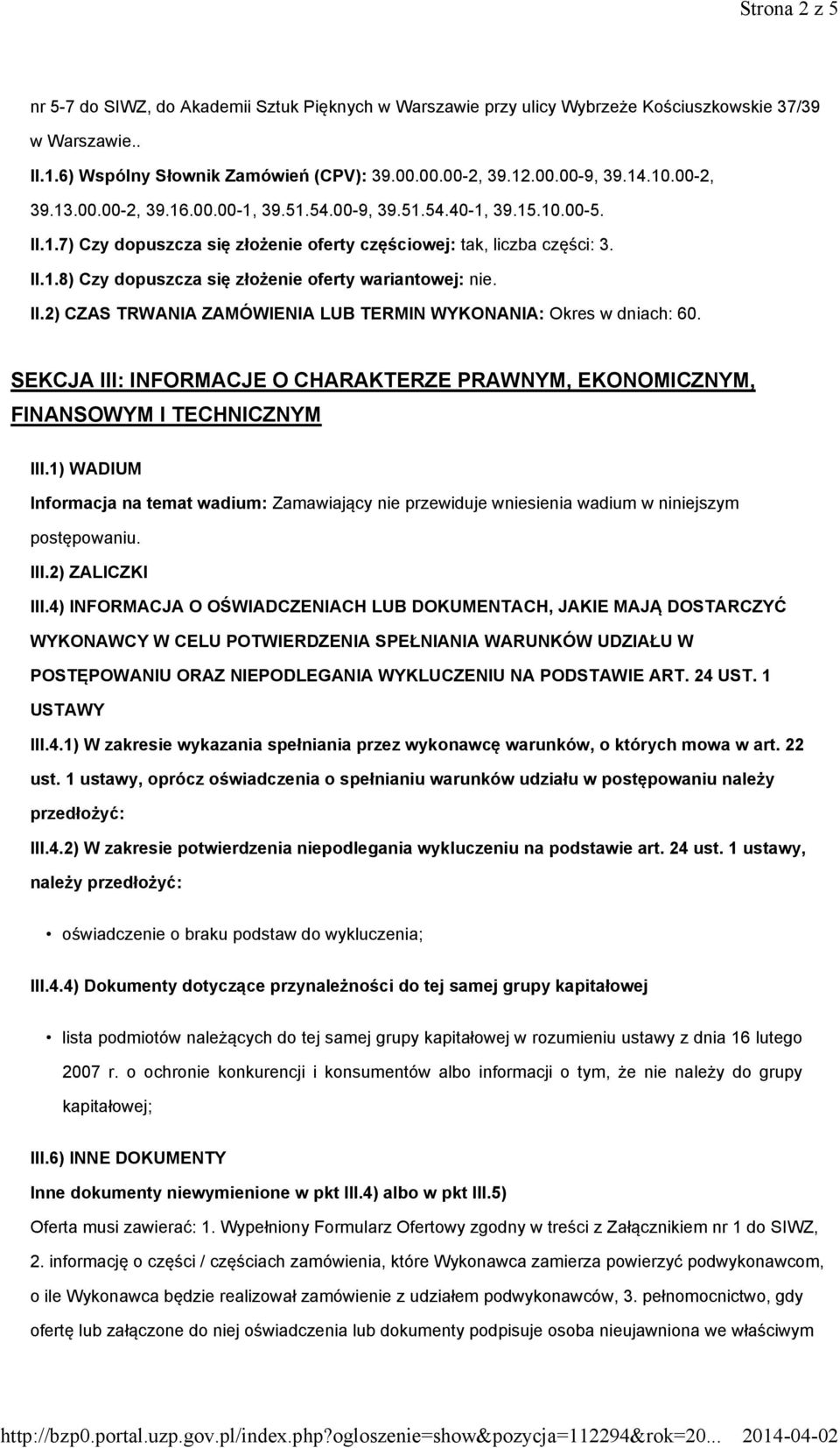 II.2) CZAS TRWANIA ZAMÓWIENIA LUB TERMIN WYKONANIA: Okres w dniach: 60. SEKCJA III: INFORMACJE O CHARAKTERZE PRAWNYM, EKONOMICZNYM, FINANSOWYM I TECHNICZNYM III.