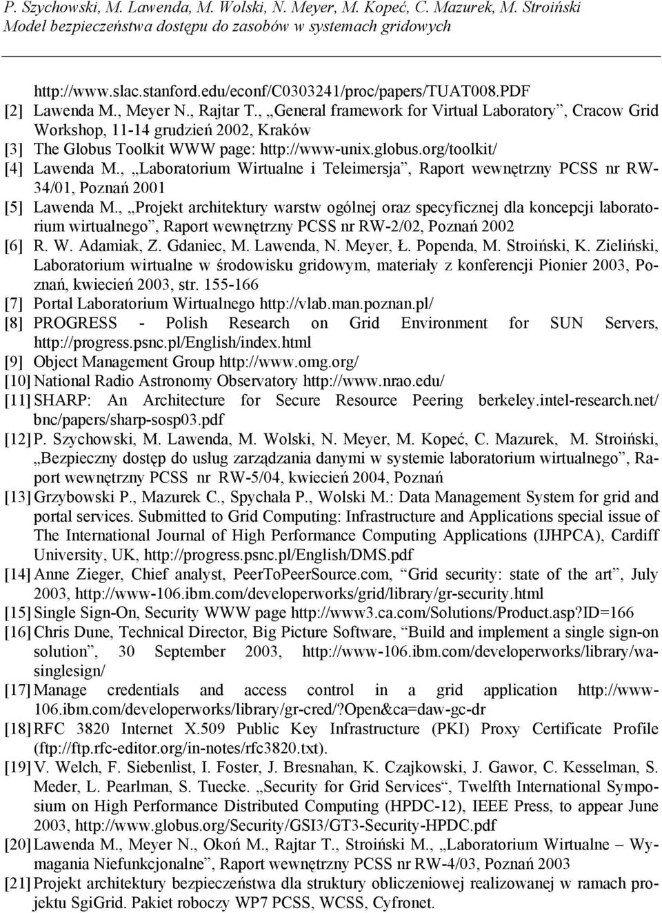 , General framework for Virtual Laboratory, Cracow Grid Workshop, 11-14 grudzień 2002, Kraków [3] The Globus Toolkit WWW page: http://www-unix.globus.org/toolkit/ [4] Lawenda M.