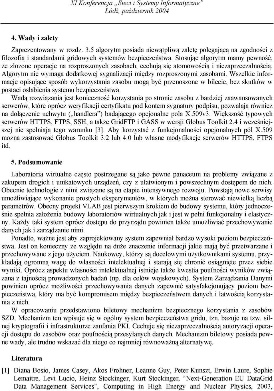 Wszelkie informacje opisujące sposób wykorzystania zasobu mogą być przenoszone w bilecie, bez skutków w postaci osłabienia systemu bezpieczeństwa.