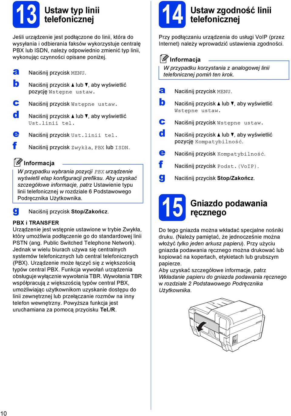 Niśnij przyisk Ust.linii tel. Niśnij przyisk Zwykł, PBX lu ISDN. W przypku wyrni pozyji PBX urzązenie wyświetli etp konfigurji prefiksu.