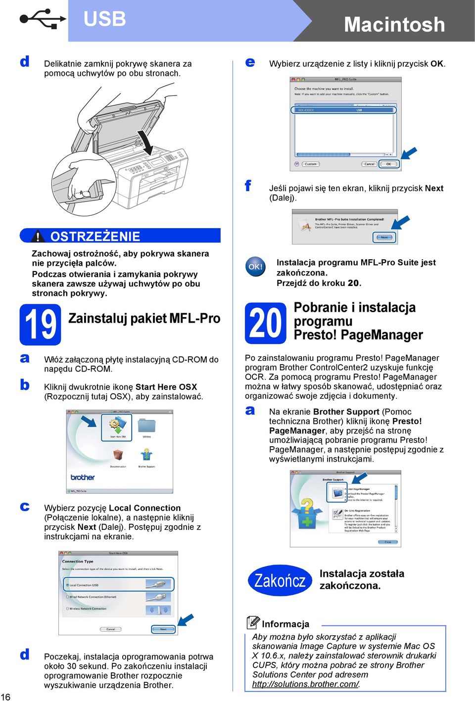 19 Zinstluj pkiet MFL-Pro Włóż złązoną płytę instlyjną CD-ROM o npęu CD-ROM. Kliknij wukrotnie ikonę Strt Here OSX (Rozpoznij tutj OSX), y zinstlowć. 20 Instlj progrmu MFL-Pro Suite jest zkońzon.