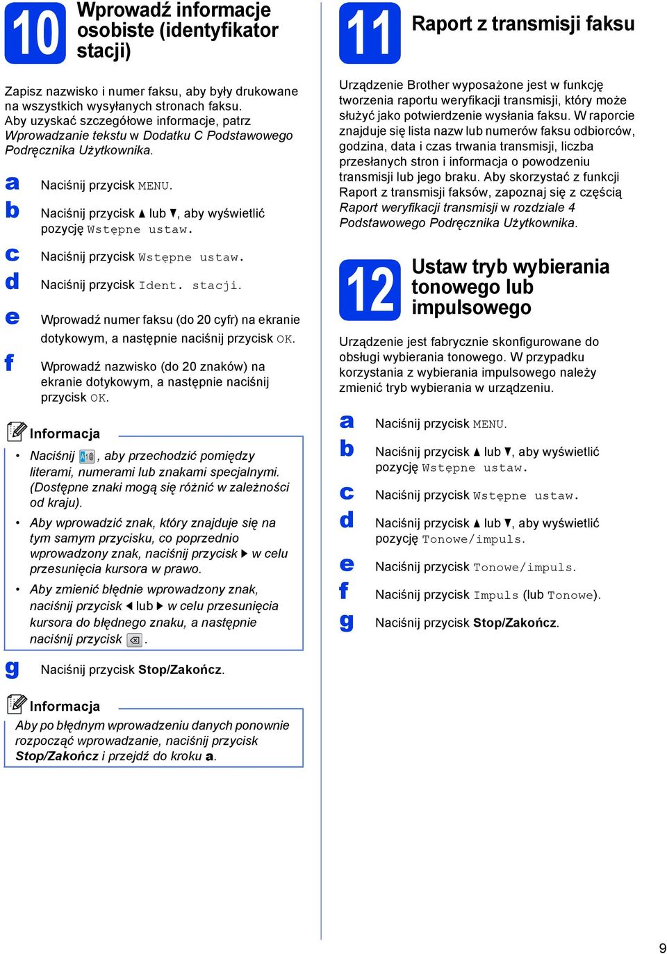 Niśnij przyisk Wstępne ustw. Niśnij przyisk Ient. stji. Wprowź numer fksu (o 20 yfr) n ekrnie otykowym, nstępnie niśnij przyisk OK.