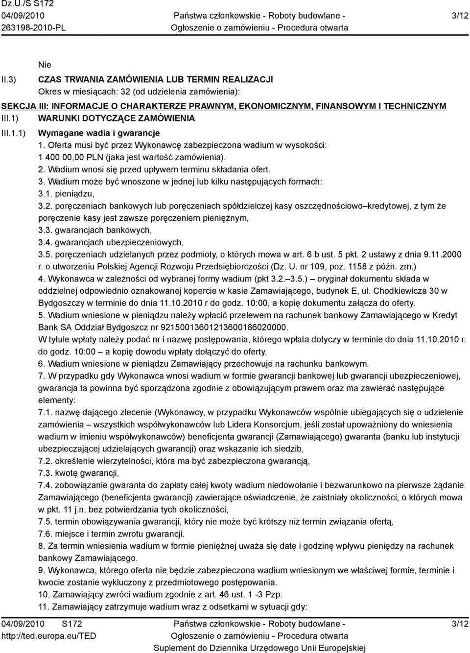 Wadium wnosi się przed upływem terminu składania ofert. 3. Wadium może być wnoszone w jednej lub kilku następujących formach: 3.1. pieniądzu, 3.2.