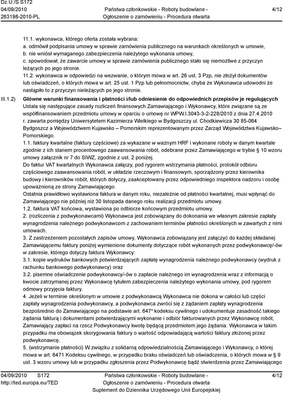 wykonawca w odpowiedzi na wezwanie, o którym mowa w art. 26 ust. 3 Pzp, nie złożył dokumentów lub oświadczeń, o których mowa w art. 25 ust.