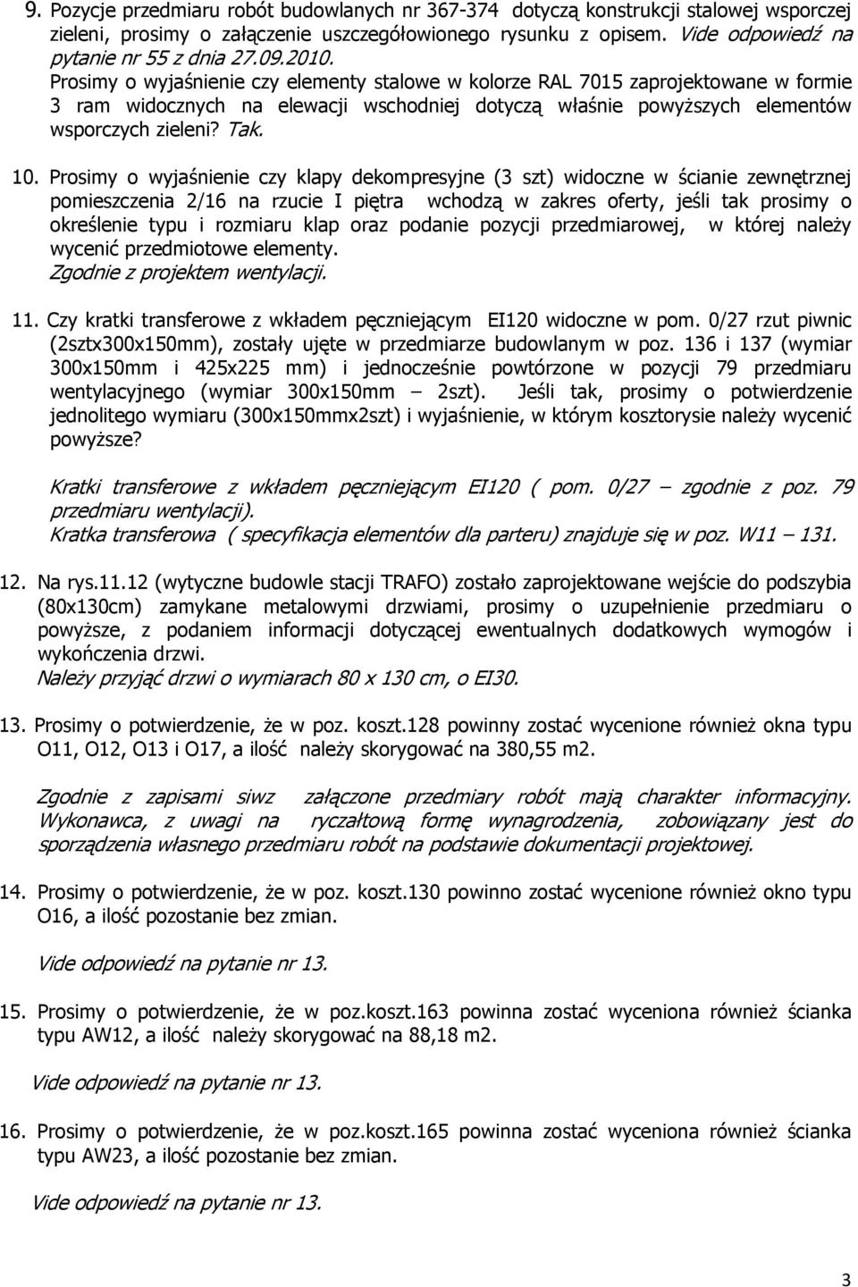 Prosimy o wyjaśnienie czy klapy dekompresyjne (3 szt) widoczne w ścianie zewnętrznej pomieszczenia 2/16 na rzucie I piętra wchodzą w zakres oferty, jeśli tak prosimy o określenie typu i rozmiaru klap