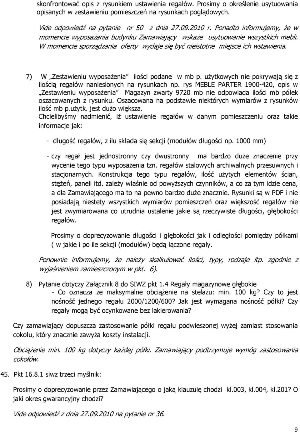 7) W Zestawieniu wyposaŝenia ilości podane w mb p. uŝytkowych nie pokrywają się z ilością regałów naniesionych na rysunkach np.