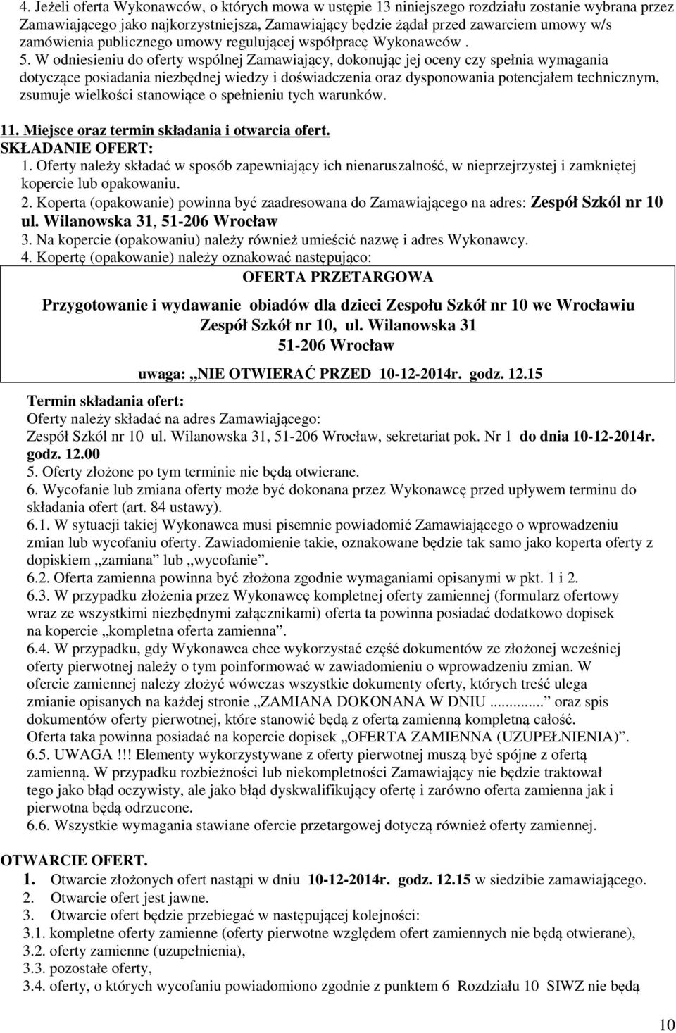 W odniesieniu do oferty wspólnej Zamawiający, dokonując jej oceny czy spełnia wymagania dotyczące posiadania niezbędnej wiedzy i doświadczenia oraz dysponowania potencjałem technicznym, zsumuje