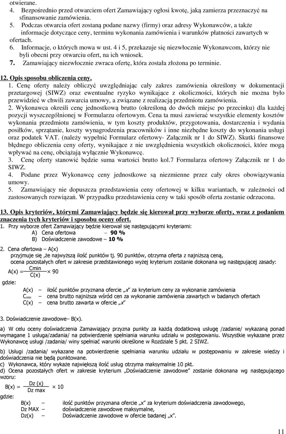 Informacje, o których mowa w ust. 4 i 5, przekazuje się niezwłocznie Wykonawcom, którzy nie byli obecni przy otwarciu ofert, na ich wniosek. 7.