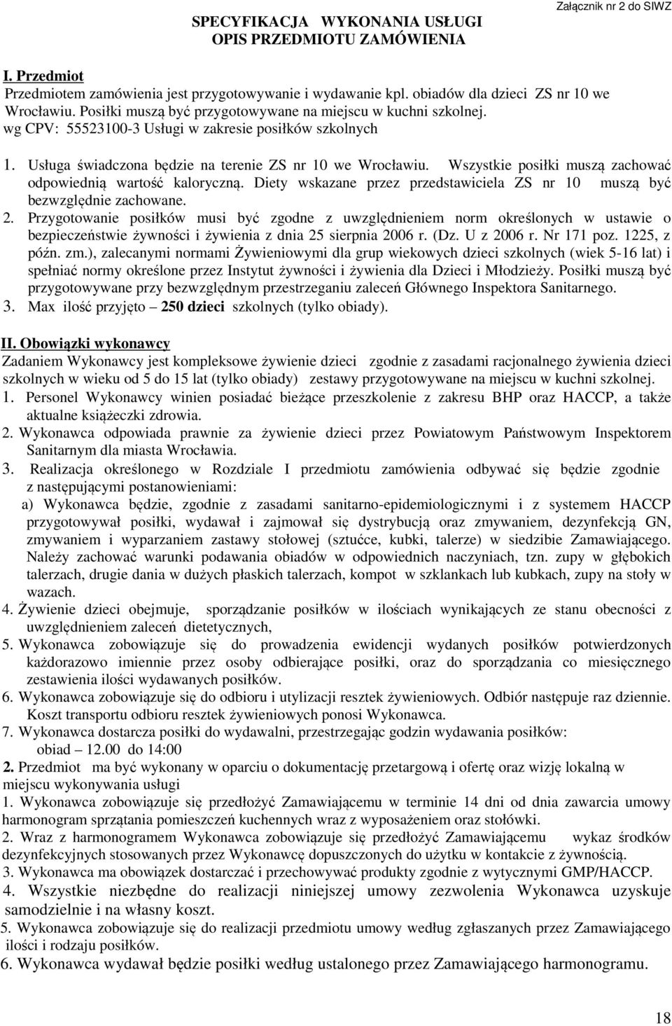 Wszystkie posiłki muszą zachować odpowiednią wartość kaloryczną. Diety wskazane przez przedstawiciela ZS nr 10 muszą być bezwzględnie zachowane. 2.