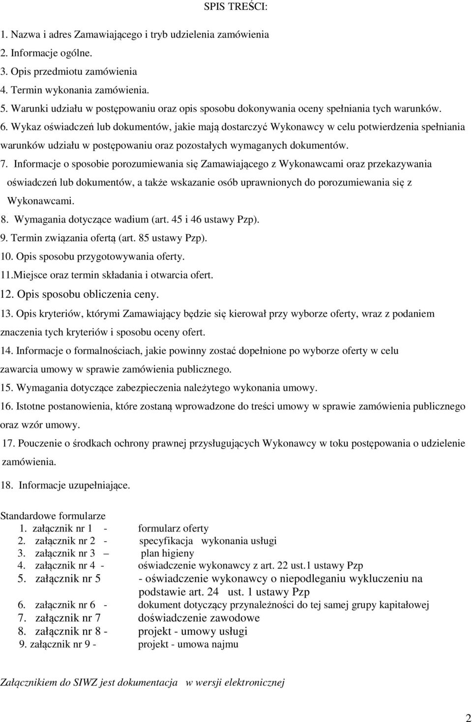 Wykaz oświadczeń lub dokumentów, jakie mają dostarczyć Wykonawcy w celu potwierdzenia spełniania warunków udziału w postępowaniu oraz pozostałych wymaganych dokumentów. 7.