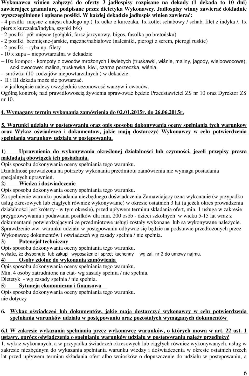 ( 1x udko z kurczaka, 1x kotlet schabowy / schab, filet z indyka /, 1x pierś z kurczaka/indyka, szynki b/k) - 2 posiłki pół-mięsne (gołąbki, farsz jarzynowy, bigos, fasolka po bretońsku) - 2 posiłki