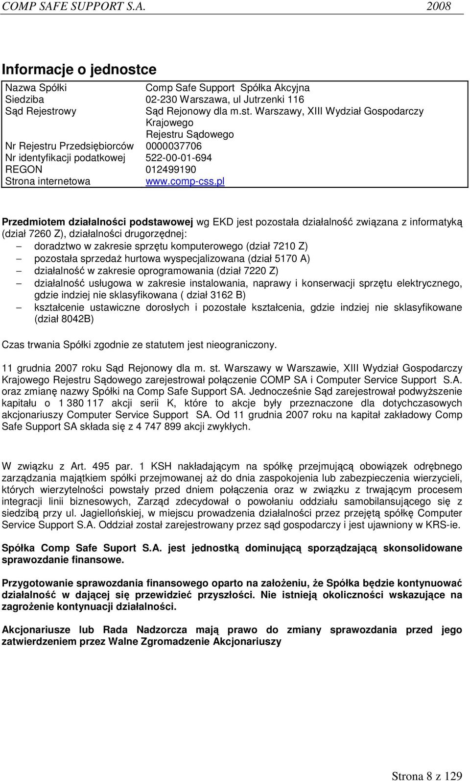 Warszawy, XIII Wydział Gospodarczy Krajowego Rejestru Sądowego Przedmiotem działalności podstawowej wg EKD jest pozostała działalność związana z informatyką (dział 7260 Z), działalności drugorzędnej: