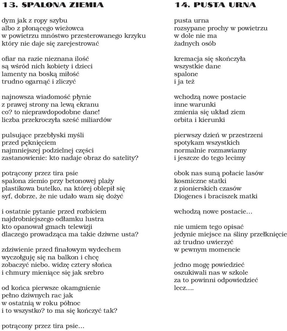 liczba przekroczyła sześć miliardów pulsujące przebłyski myśli przed pęknięciem najmniejszej podzielnej części zastanowienie: kto nadaje obraz do satelity?