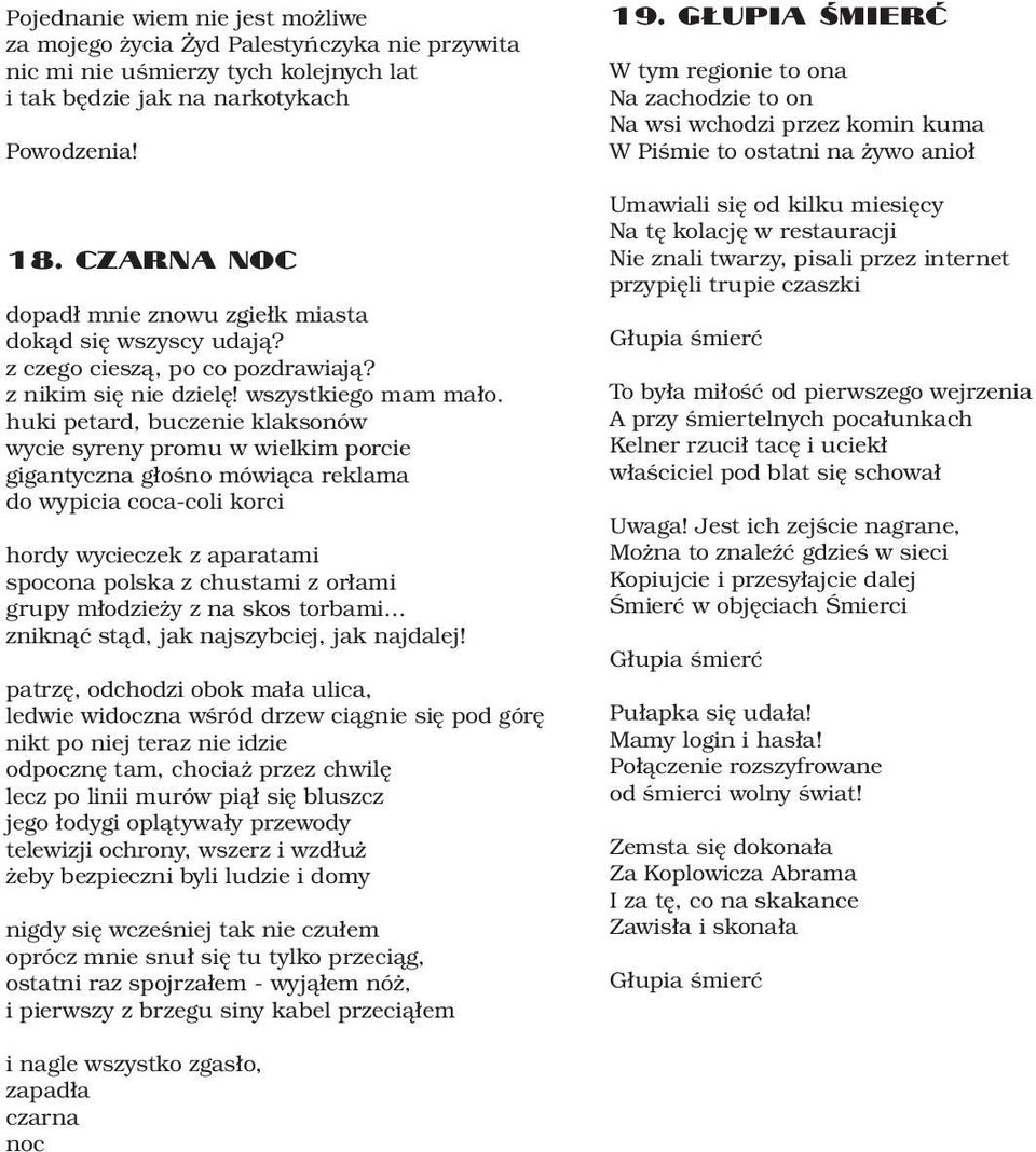 huki petard, buczenie klaksonów wycie syreny promu w wielkim porcie gigantyczna głośno mówiąca reklama do wypicia coca-coli korci hordy wycieczek z aparatami spocona polska z chustami z orłami grupy