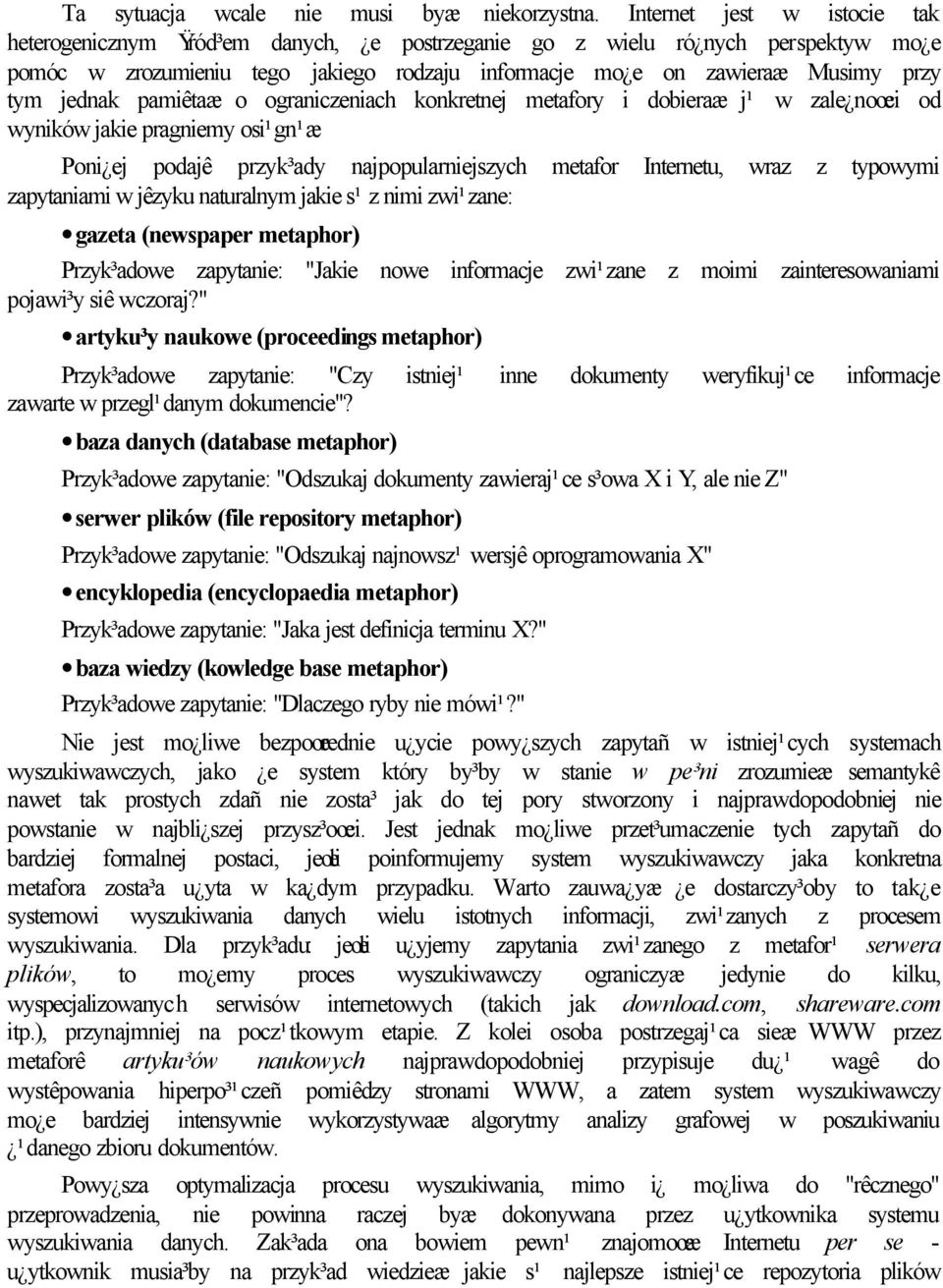 Musimy przy tym jednak pamiêtaæ o ograniczeniach konkretnej metafory i dobieraæ j¹ w zale noœci od wyników jakie pragniemy osi¹gn¹æ.