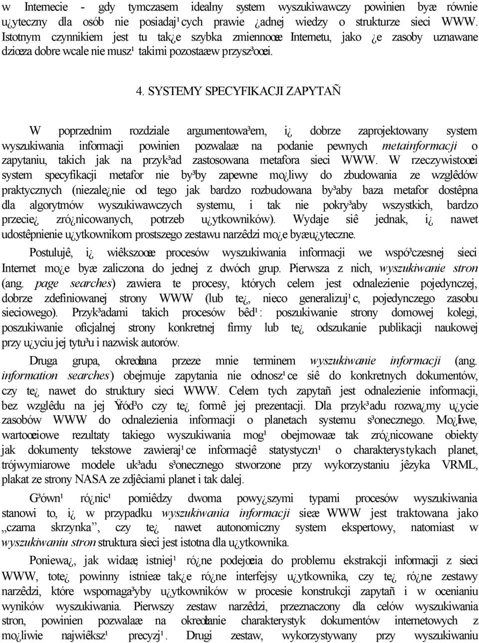 SYSTEMY SPECYFIKACJI ZAPYTAÑ W poprzednim rozdziale argumentowa³em, i dobrze zaprojektowany system wyszukiwania informacji powinien pozwalaæ na podanie pewnych metainformacji o zapytaniu, takich jak