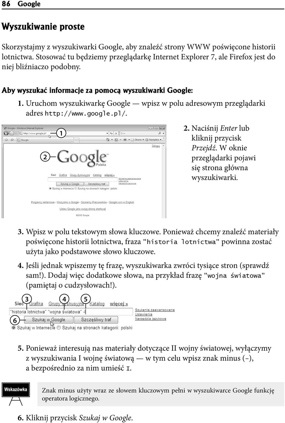 Uruchom wyszukiwarkę Google wpisz w polu adresowym przeglądarki adres http://www.google.pl/. 2 1 2. Naciśnij Enter lub kliknij przycisk Przejdź.