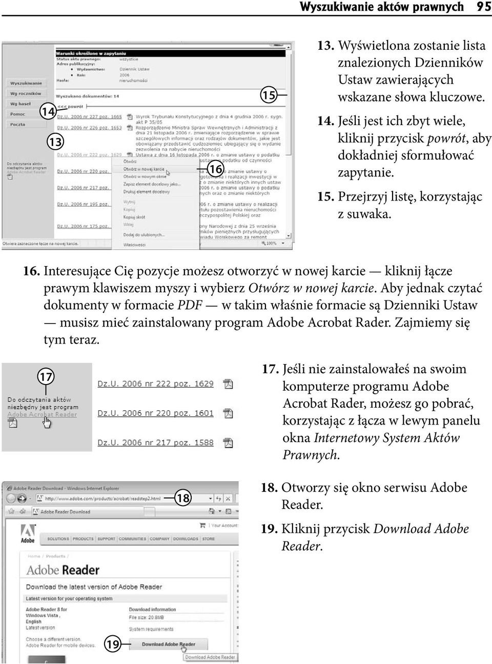 Aby jednak czytać dokumenty w formacie PDF w takim właśnie formacie są Dzienniki Ustaw musisz mieć zainstalowany program Adobe Acrobat Rader. Zajmiemy się tym teraz. 17 17.