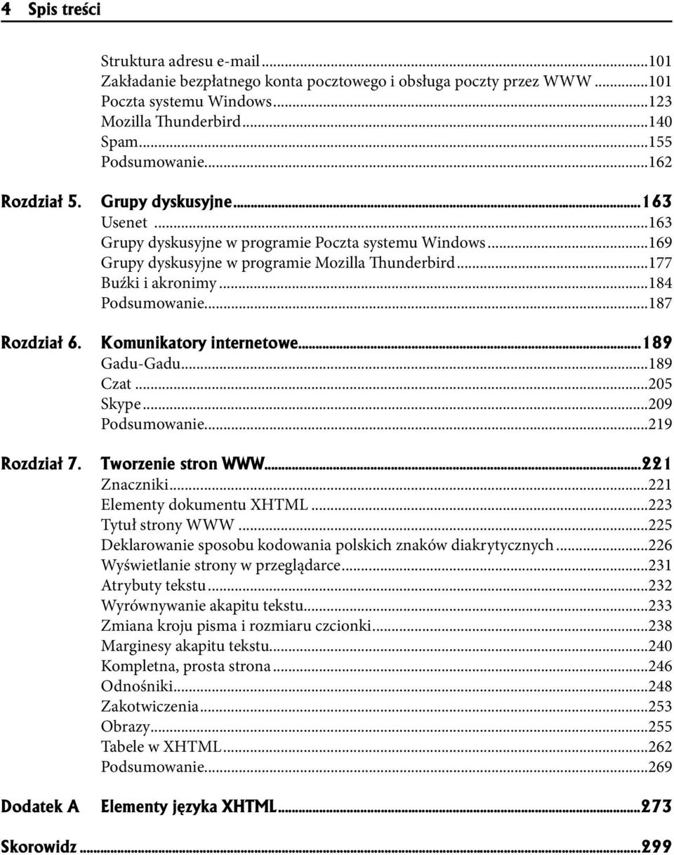 ..184 Podsumowanie...187 Rozdzia³ 6. Komunikatory internetowe...189 Gadu-Gadu...189 Czat...205 Skype...209 Podsumowanie...219 Rozdzia³ 7. Tworzenie stron WWW...221 Znaczniki.