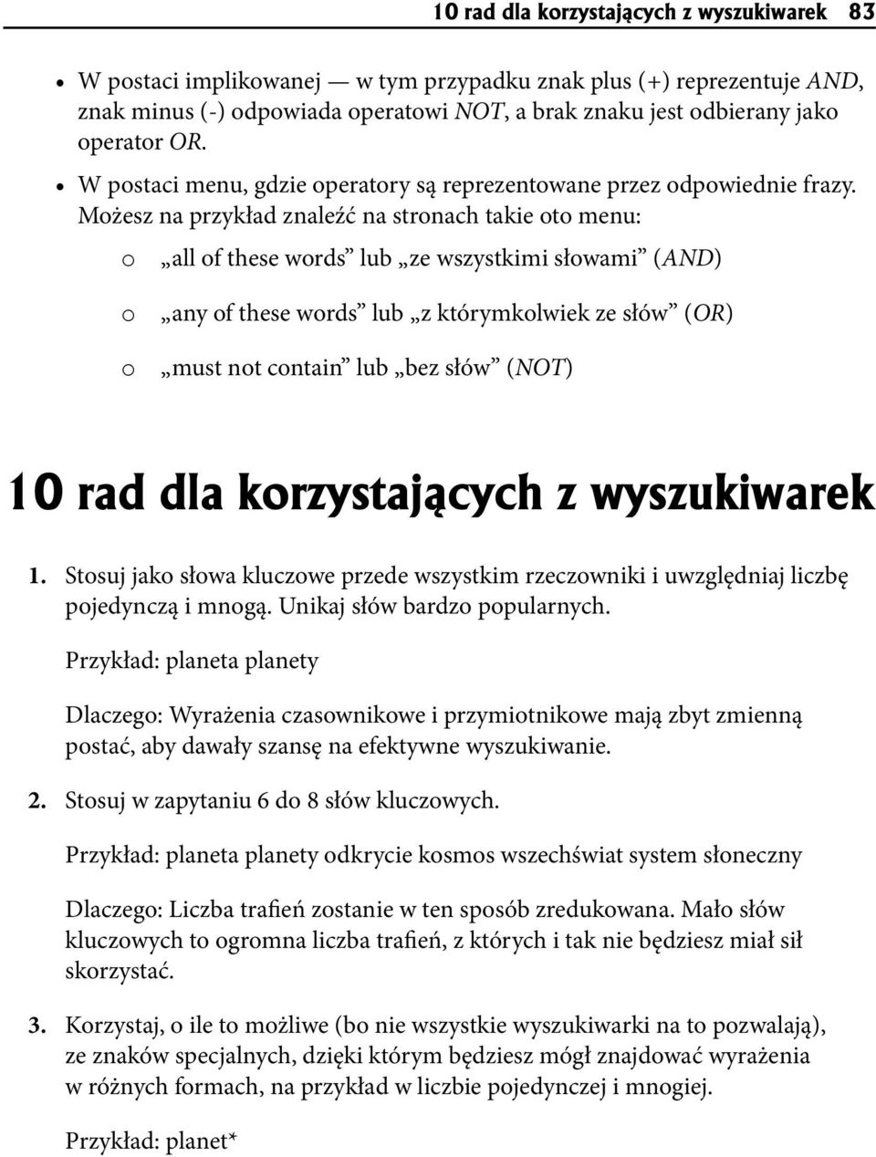 Możesz na przykład znaleźć na stronach takie oto menu: o all of these words lub ze wszystkimi słowami (AND) o any of these words lub z którymkolwiek ze słów (OR) o must not contain lub bez słów (NOT)