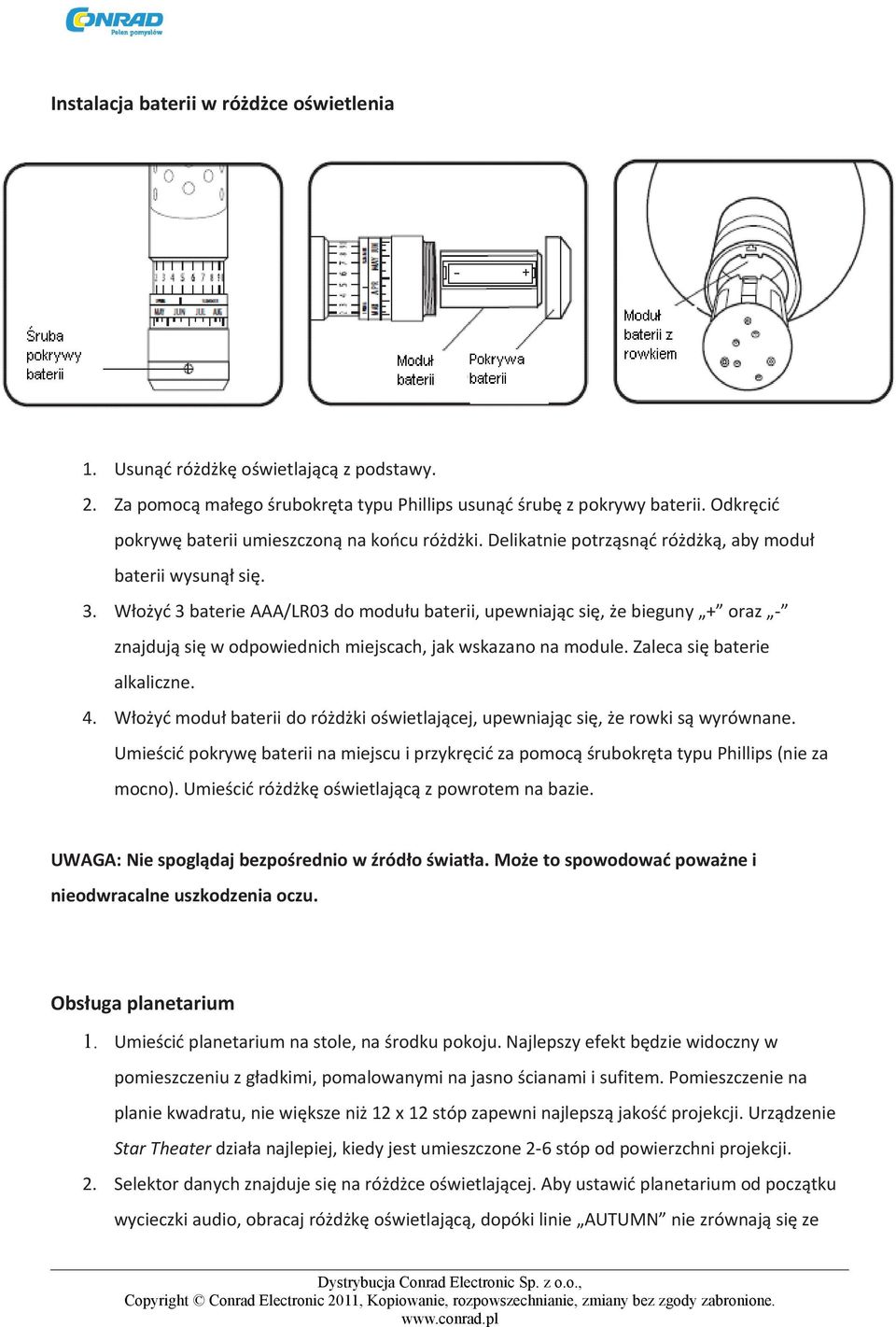 Włożyć 3 baterie AAA/LR03 do modułu baterii, upewniając się, że bieguny + oraz - znajdują się w odpowiednich miejscach, jak wskazano na module. Zaleca się baterie alkaliczne. 4.