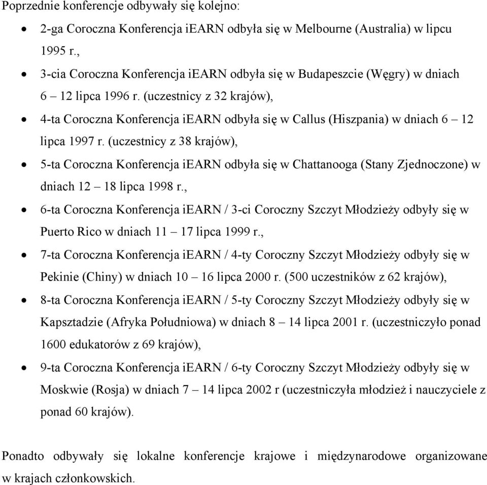 (uczestnicy z 32 krajów), 4-ta Coroczna Konferencja iearn odbyła się w Callus (Hiszpania) w dniach 6 12 lipca 1997 r.