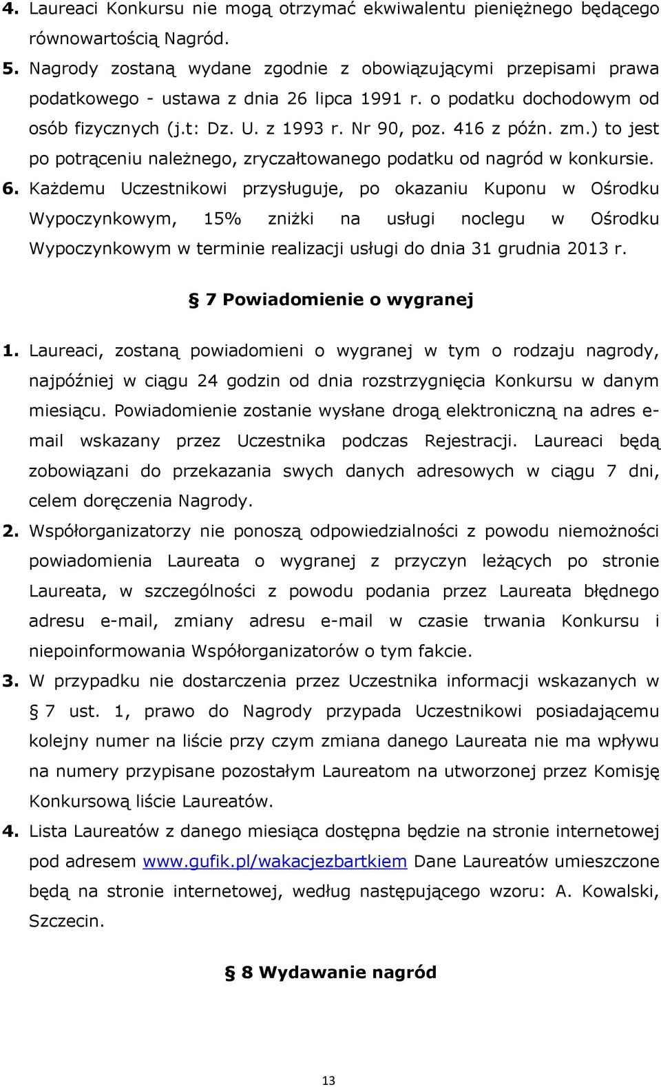 ) to jest po potrąceniu należnego, zryczałtowanego podatku od nagród w konkursie. 6.