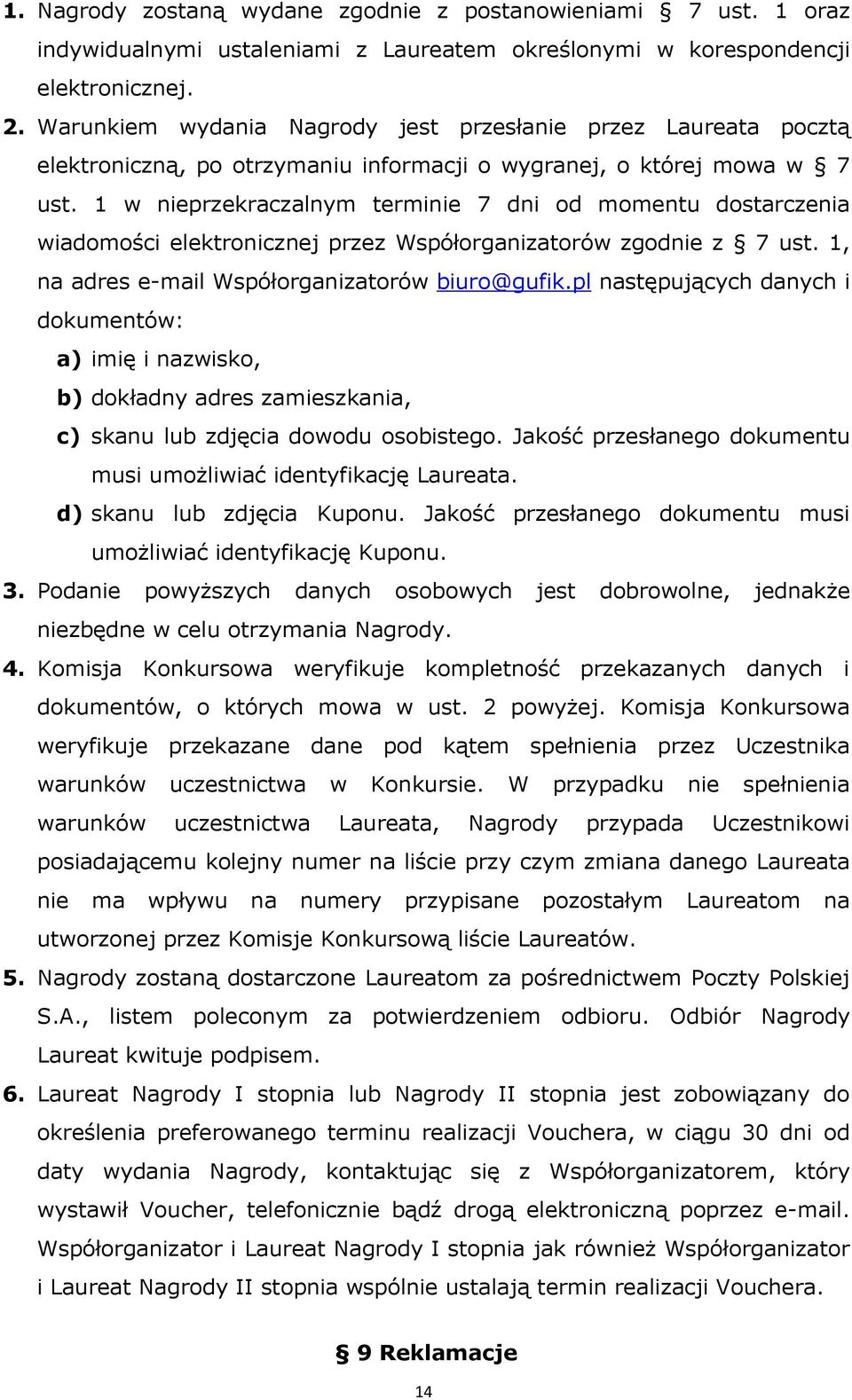 1 w nieprzekraczalnym terminie 7 dni od momentu dostarczenia wiadomości elektronicznej przez Współorganizatorów zgodnie z 7 ust. 1, na adres e-mail Współorganizatorów biuro@gufik.