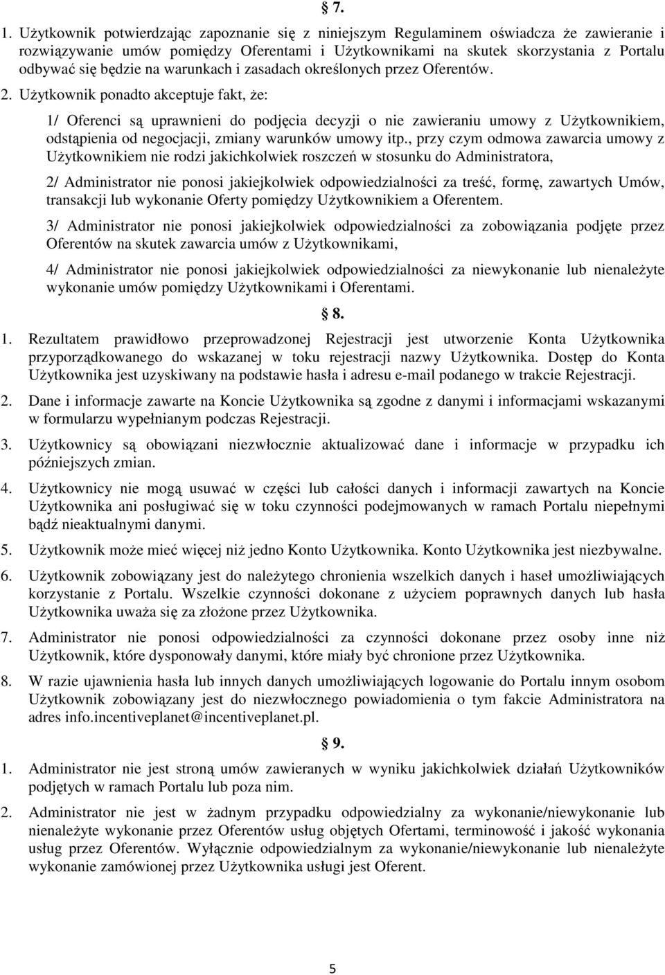 UŜytkownik ponadto akceptuje fakt, Ŝe: 1/ Oferenci są uprawnieni do podjęcia decyzji o nie zawieraniu umowy z UŜytkownikiem, odstąpienia od negocjacji, zmiany warunków umowy itp.