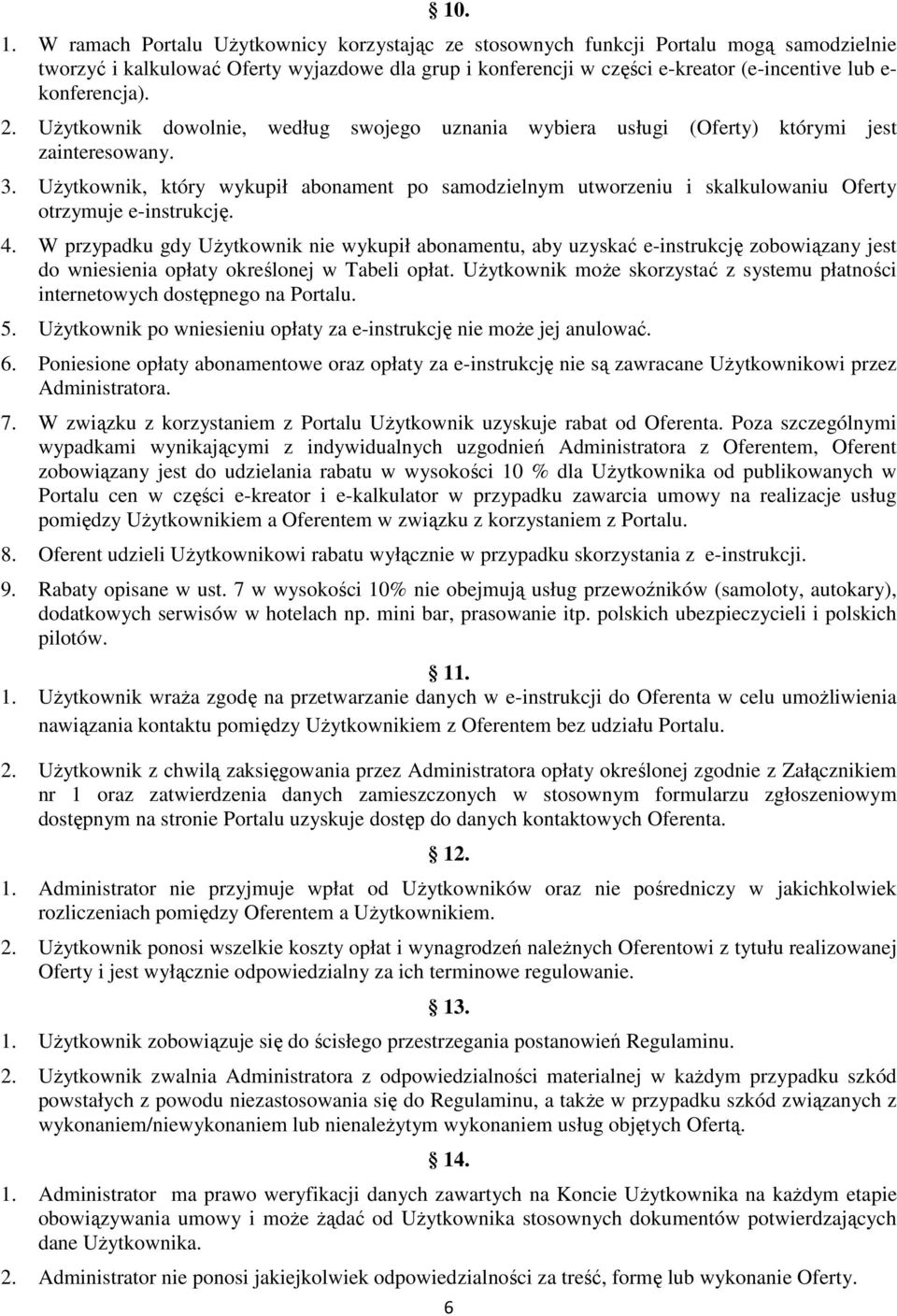 konferencja). 2. UŜytkownik dowolnie, według swojego uznania wybiera usługi (Oferty) którymi jest zainteresowany. 3.