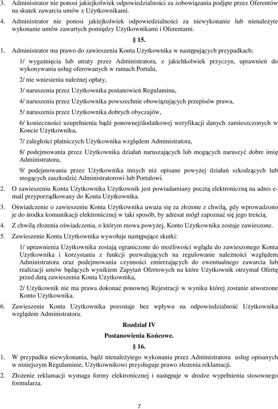 . 1. Administrator ma prawo do zawieszenia Konta UŜytkownika w następujących przypadkach: 1/ wygaśnięcia lub utraty przez Administratora, z jakichkolwiek przyczyn, uprawnień do wykonywania usług